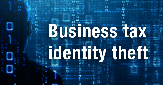 Businesses aren’t immune to tax identity theft