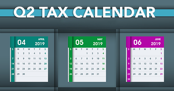 2019 Q2 tax calendar: For businesses