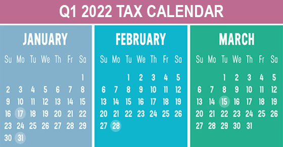 2022 Q1 tax calendar: Key deadlines