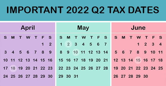 2022 Q2 tax calendar: Key deadlines