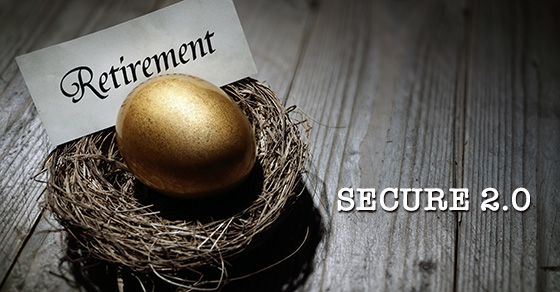 SECURE 2.0 law may make you more secure in retirement